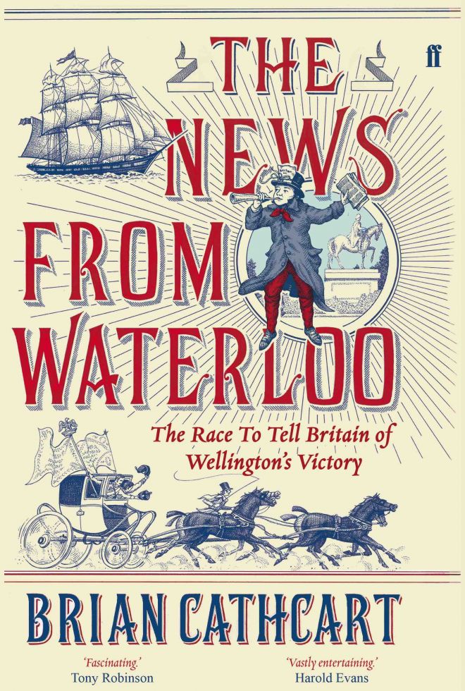 The cover of Professor Brain Cathcart\'s book, The News from Waterloo: The Race to tell Britain of Wellington\'s triumph
