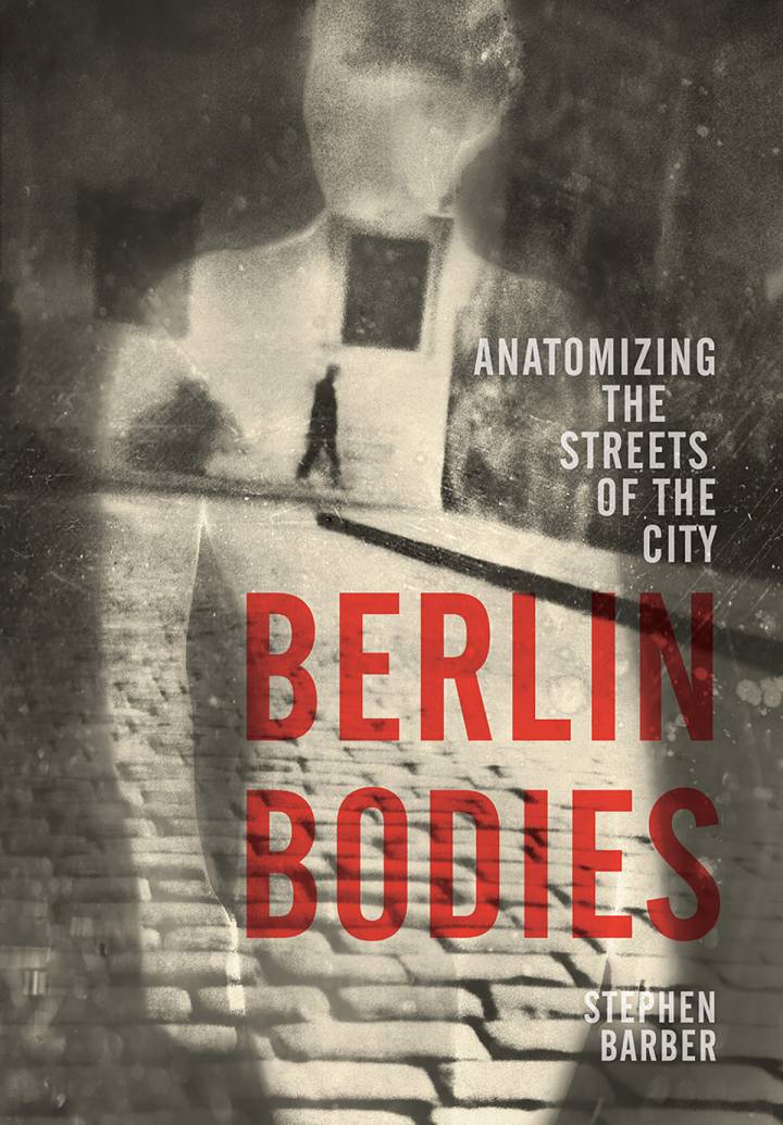 Berlin Bodies – Anatomising the Streets of the City