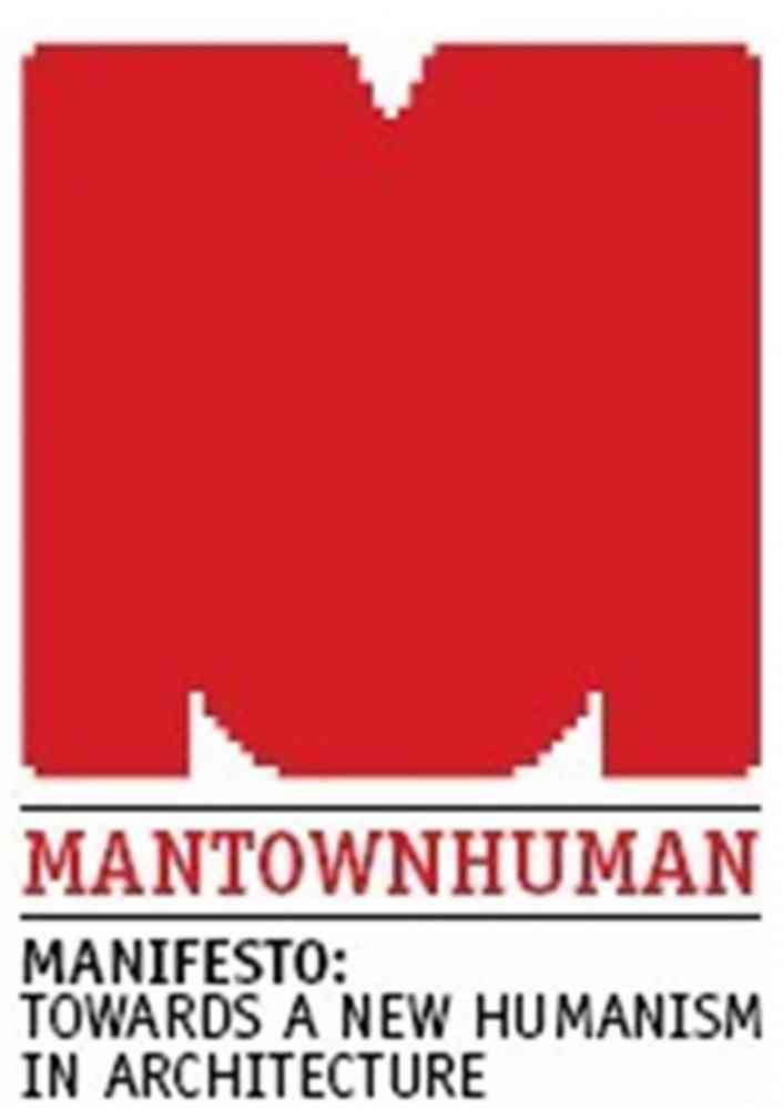 mantownhuman: manifesto towards a new humanism - Launched on the 70th anniversary of Andre Breton and Leon Trotsky's ‘Manifesto: Towards a Free Revolutionary Art' this manifesto takes inspiration from the radical, avant-gardism of the past, but has a clear eye focussed firmly on the future. It is will no doubt irritate, challenge and polarise opinion and is intended to draw out anyone with a sense of anger at the state of contemporary architecture. In an era of uncritical non-debate, we urge you to form your own opinion on the state of architecture today and its remedy.      'This manifesto is the big reminder not to be scared of being scared or being scary… I loved reading it.' Thomas Heatherwick