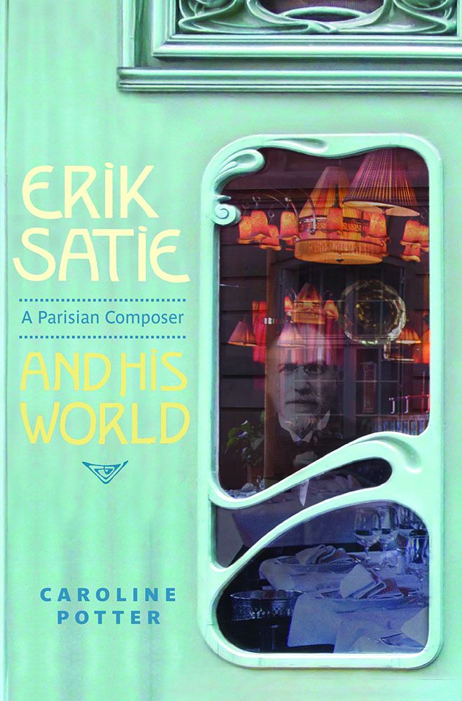 Dr Caroline Potter\'s book on Erik Satie: A Parisian Composer and his world